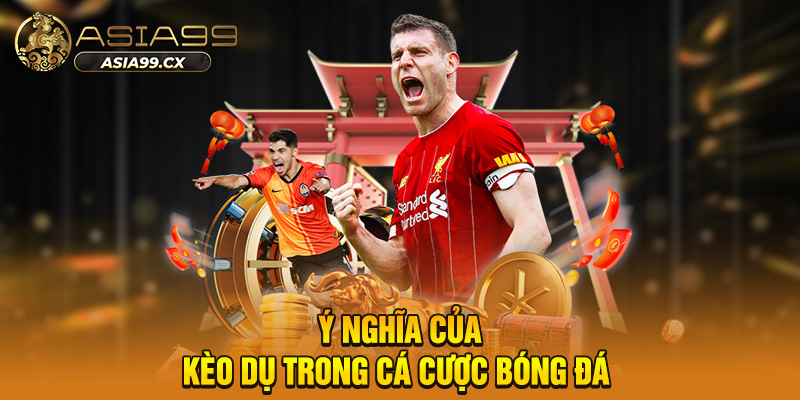 Kèo Dụ Trong Bóng Đá - Những Chiêu Trò Tinh Vi Cần Biết