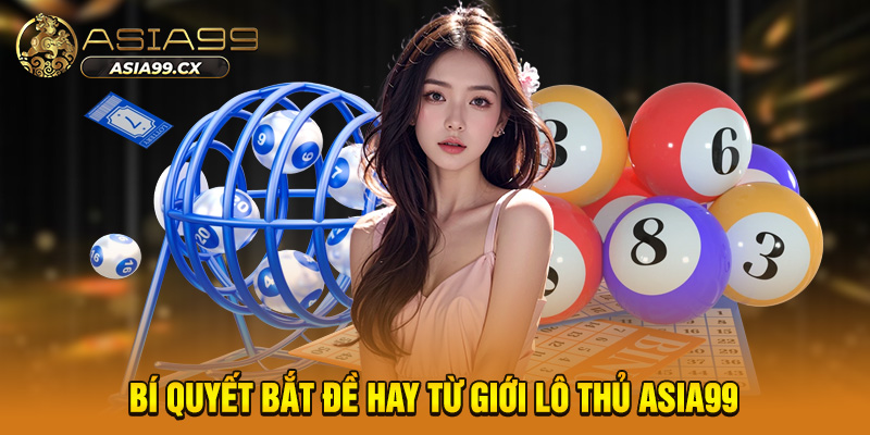 Bí quyết bắt đề hay từ giới lô thủ ASIA99
