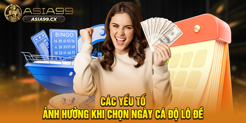 Các yếu tố ảnh hưởng khi chọn ngày cá độ lô đề