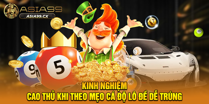 Kinh nghiệm cao thủ khi theo mẹo cá độ lô đề dễ trúng