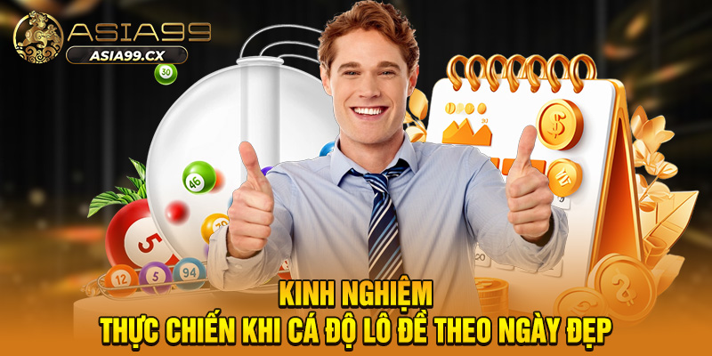 Kinh nghiệm thực chiến khi cá độ lô đề theo ngày đẹp