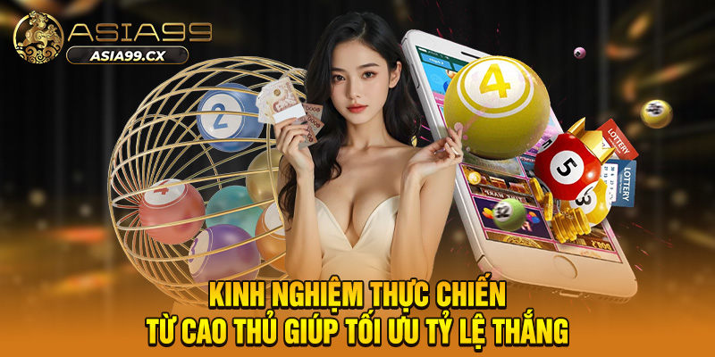 Kinh nghiệm thực chiến từ cao thủ giúp tối ưu tỷ lệ thắng