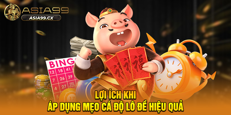 Lợi ích khi áp dụng mẹo cá độ lô đề hiệu quả