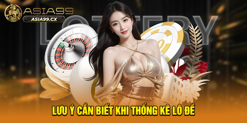 Lưu ý cần biết khi thống kê lô đề