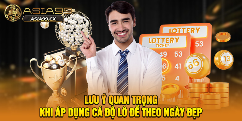 Lưu ý quan trọng khi áp dụng cá độ lô đề theo ngày đẹp