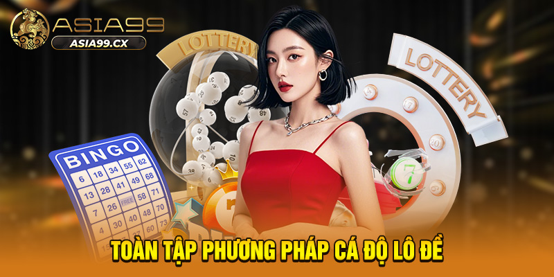 Toàn tập phương pháp cá độ lô đề