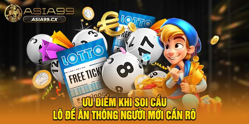 Ưu điểm khi soi cầu lô đề ăn thông người mới cần rõ