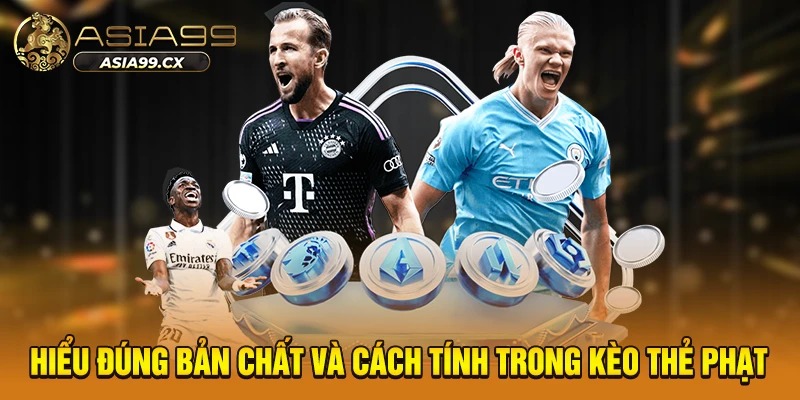 Hiểu đúng bản chất và cách tính trong kèo thẻ phạt