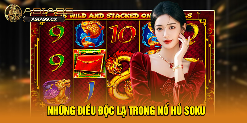 Những điều độc lạ trong nổ hủ Soku