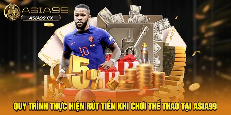 Quy trình thực hiện rút tiền khi chơi thể thao tại Asia99