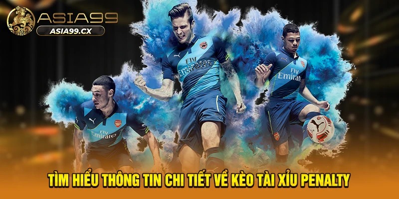 Tìm hiểu thông tin chi tiết về kèo tài xỉu penalty