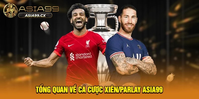 Tổng quan về cá cược xiên/parlay Asia99