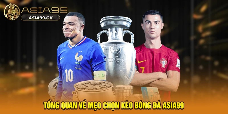 Tổng quan về mẹo chọn kèo bóng đá ASIA99